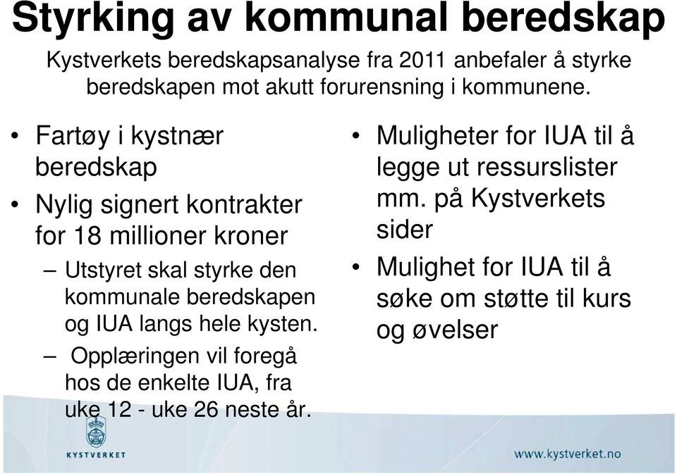 Fartøy i kystnær beredskap Nylig signert kontrakter for 18 millioner kroner Utstyret skal styrke den kommunale beredskapen