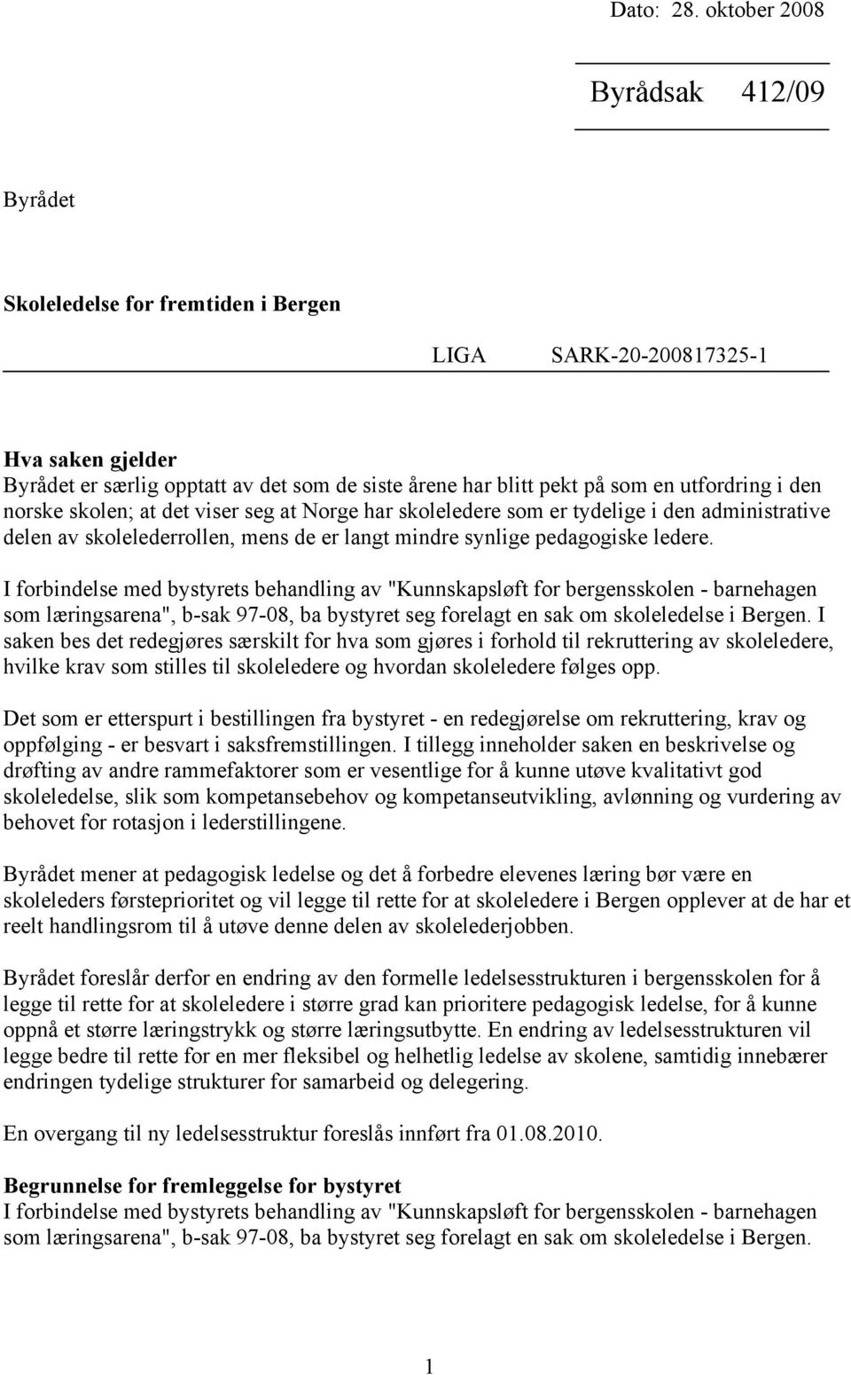 utfordring i den norske skolen; at det viser seg at Norge har skoleledere som er tydelige i den administrative delen av skolelederrollen, mens de er langt mindre synlige pedagogiske ledere.