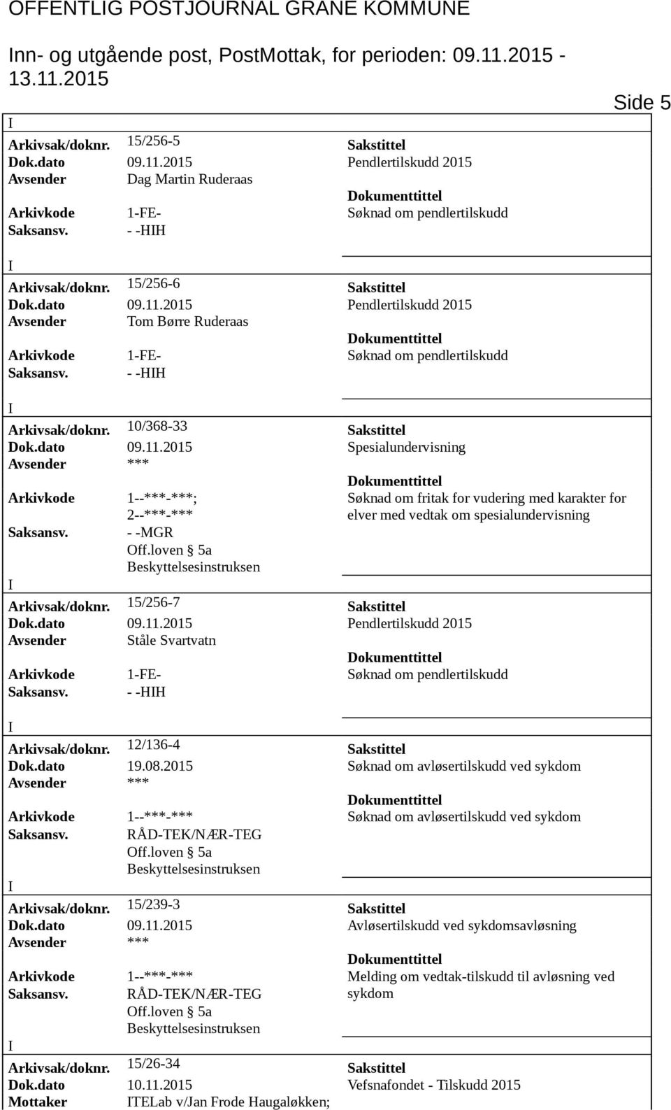 - -MGR Søknad om fritak for vudering med karakter for elver med vedtak om spesialundervisning Arkivsak/doknr. 15/256-7 Sakstittel Dok.dato 09.11.