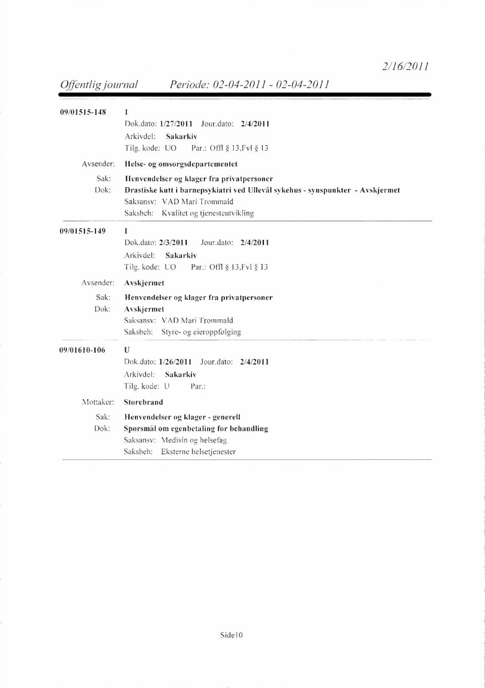 Mari Trommald Kvalitet og tjenesteutvikling 09/01515-149 I Dok.dato: 2/3/2011 Jour.dato: 2/4/2011 Tilg. kode: U0 Par.