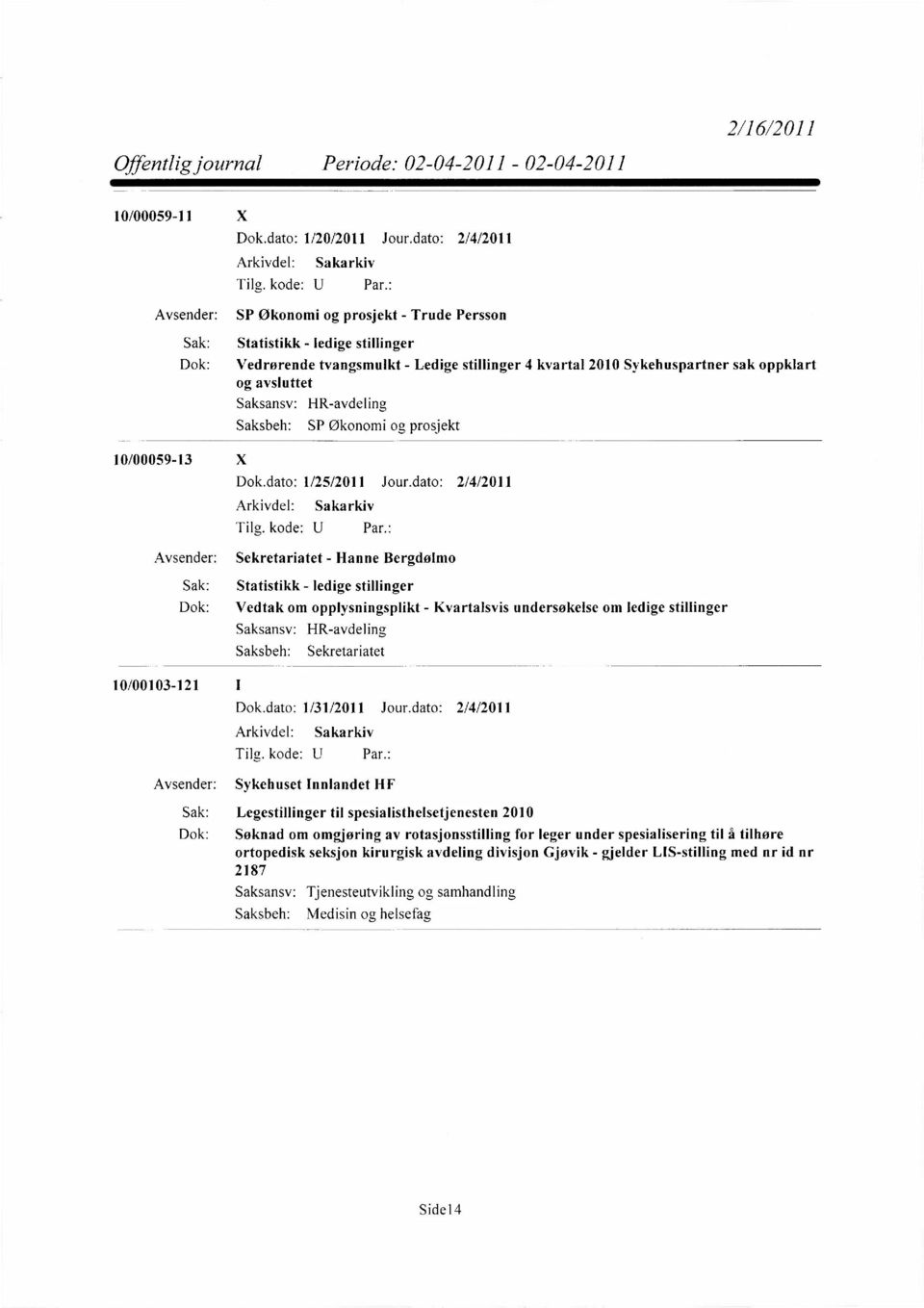 10/00059-13 X HR-avdeling SP Økonomi og prosjekt Dok.dato: 1/25/2011 Jour.dato: 2/4/2011 Tilg. kode: U Par.
