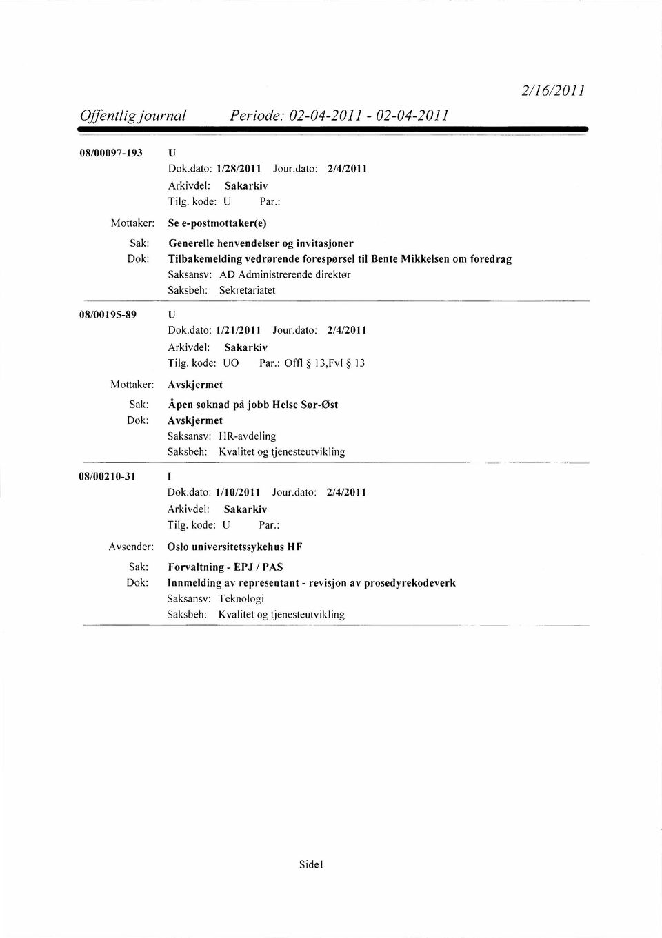 Administrerende direktør Sekretariatet 08/00195-89 Dok.dato: 1/21/2011 Jour.dato: 2/4/2011 Tilg. kode: U0 Par.