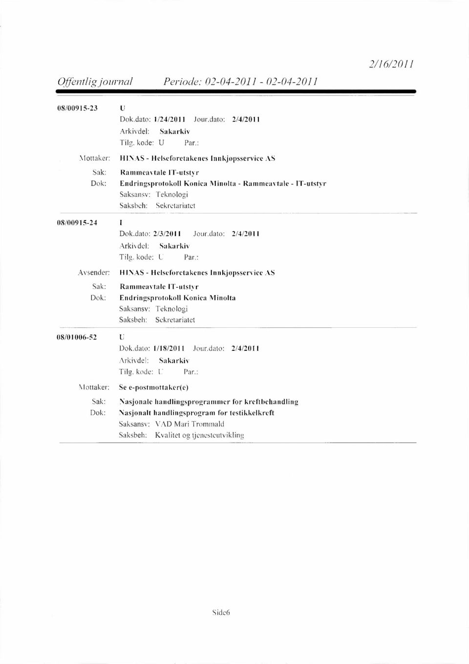 Teknologi Sekretariatet 08/00915-24 Dok.dato: 2/3/2011 Jour.