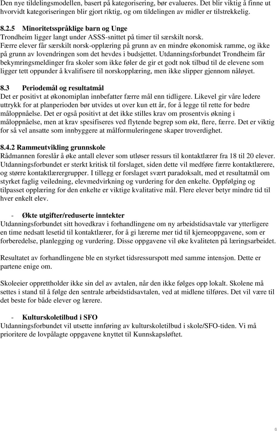 Færre elever får særskilt norsk-opplæring på grunn av en mindre økonomisk ramme, og ikke på grunn av lovendringen som det hevdes i budsjettet.