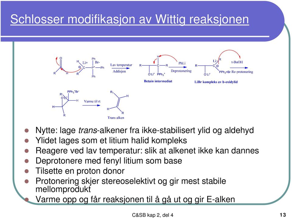 dannes Deprotonere med fenyl litium som base Tilsette en proton donor Protonering skjer stereoselektivt