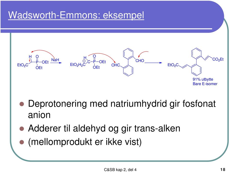 med natriumhydrid gir fosfonat anion Adderer til aldehyd og