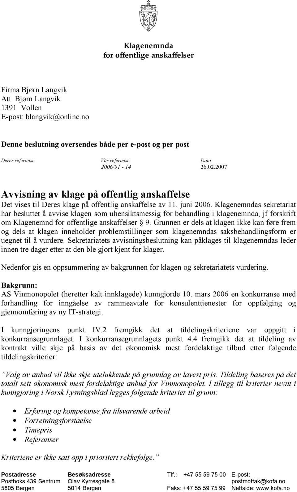 2007 Avvisning av klage på offentlig anskaffelse Det vises til Deres klage på offentlig anskaffelse av 11. juni 2006.