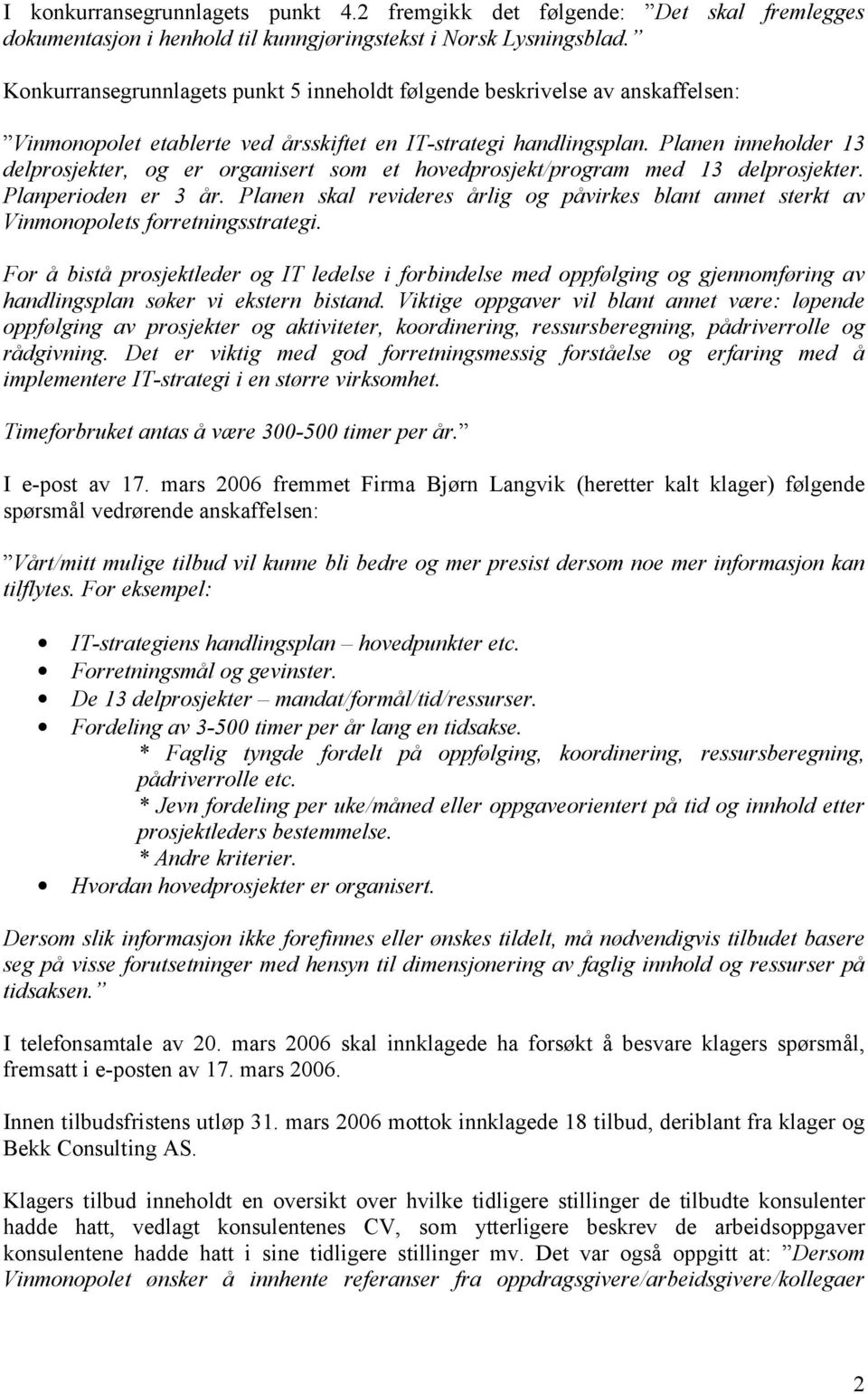 Planen inneholder 13 delprosjekter, og er organisert som et hovedprosjekt/program med 13 delprosjekter. Planperioden er 3 år.