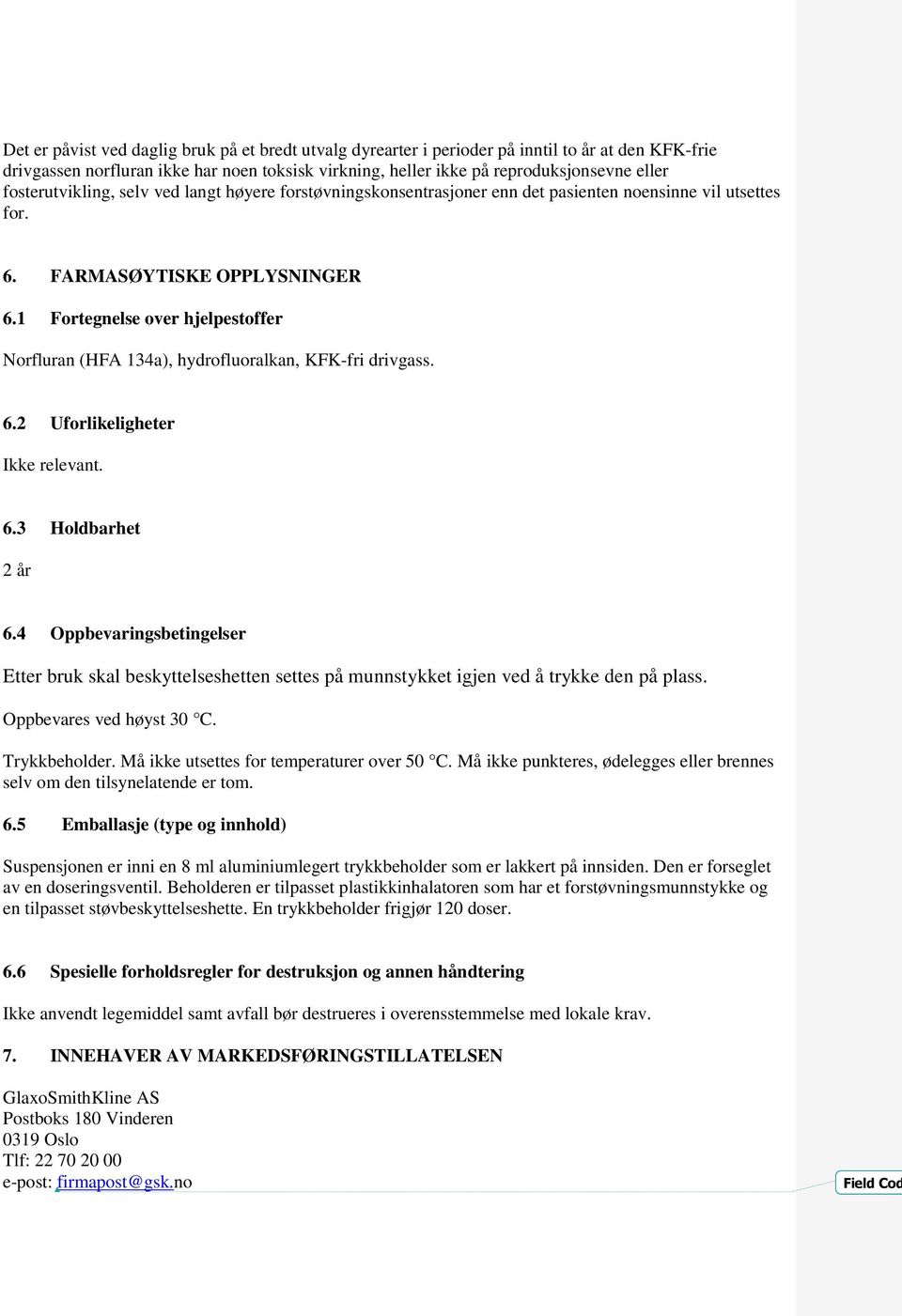 1 Fortegnelse over hjelpestoffer Norfluran (HFA 134a), hydrofluoralkan, KFK-fri drivgass. 6.2 Uforlikeligheter Ikke relevant. 6.3 Holdbarhet 2 år 6.