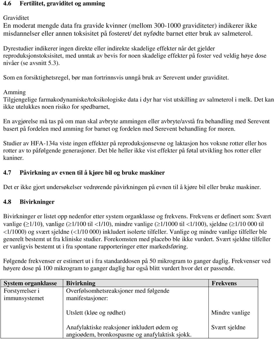 Dyrestudier indikerer ingen direkte eller indirekte skadelige effekter når det gjelder reproduksjonstoksisitet, med unntak av bevis for noen skadelige effekter på foster ved veldig høye dose nivåer