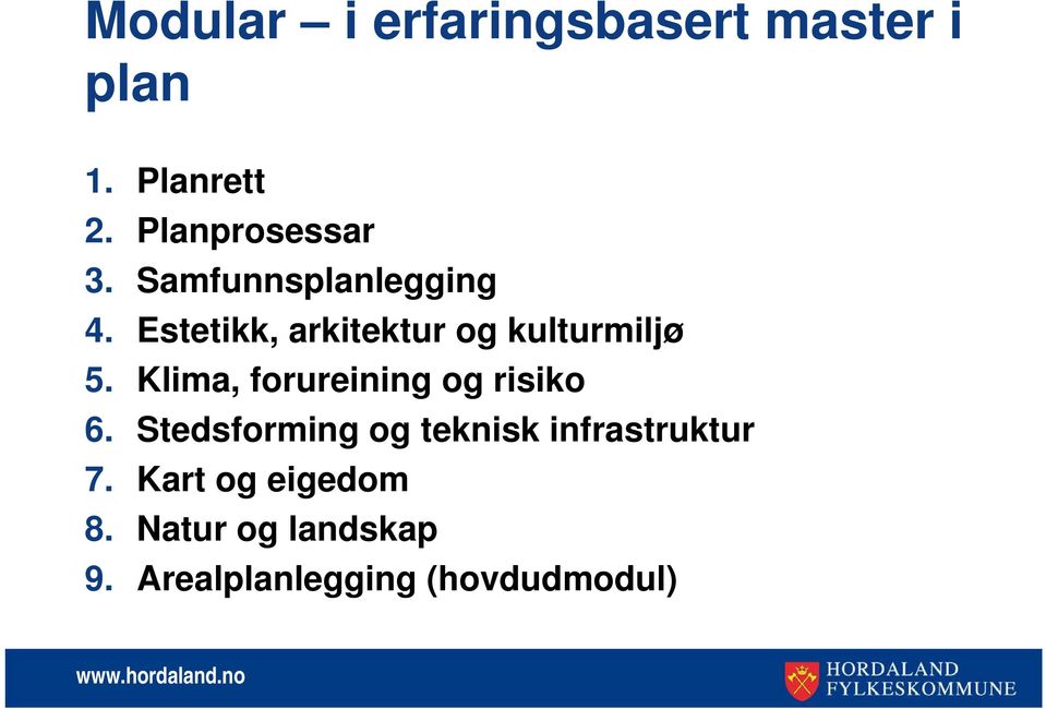 Estetikk, arkitektur og kulturmiljø 5. Klima, forureining og risiko 6.