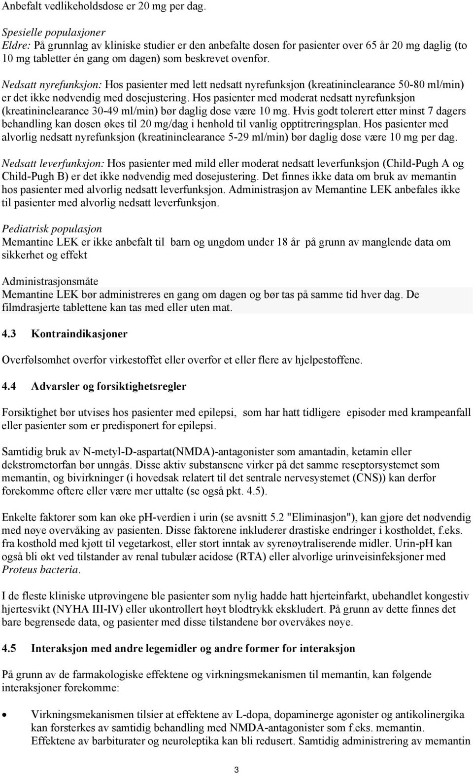 Nedsatt nyrefunksjon: Hos pasienter med lett nedsatt nyrefunksjon (kreatininclearance 50-80 ml/min) er det ikke nødvendig med dosejustering.