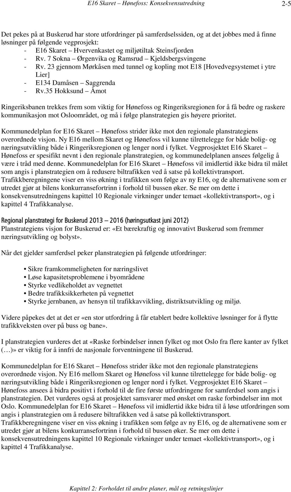 23 gjennom Mørkåsen med tunnel og kopling mot E18 [Hovedvegsystemet i ytre Lier] - E134 Damåsen Saggrenda - Rv.