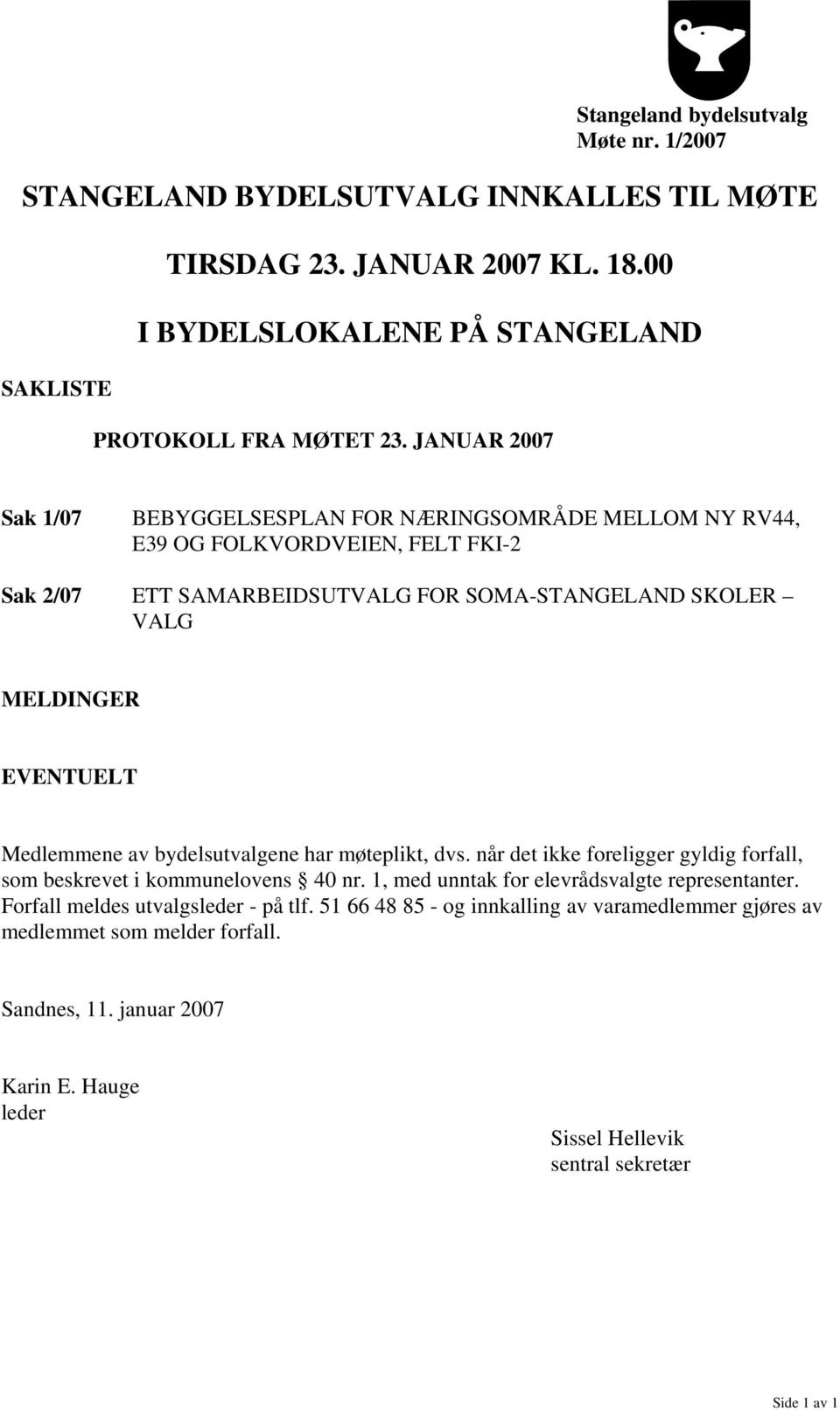 Medlemmene av bydelsutvalgene har møteplikt, dvs. når det ikke foreligger gyldig forfall, som beskrevet i kommunelovens 40 nr. 1, med unntak for elevrådsvalgte representanter.