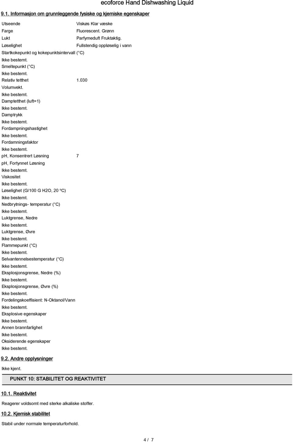 Damptetthet (luft=1) Damptrykk Fordampningshastighet Fordamningsfaktor ph, Konsentrert Løsning 7 ph, Fortynnet Løsning Viskositet Løselighet (G/100 G H2O, 20 ºC) Nedbrytnings- temperatur ( C)