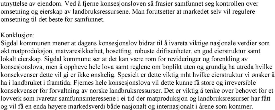 Konklusjon: Sigdal kommunen mener at dagens konsesjonslov bidrar til å ivareta viktige nasjonale verdier som økt matproduksjon, matvaresikkerhet, bosetting, robuste driftsenheter, en god eierstruktur