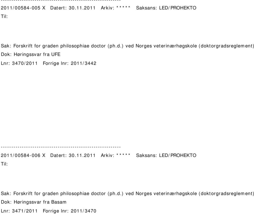 2011/00584-006 X Datert: 30.11.2011 Arkiv: ***** Saksans: LED/PROHEKTO Til: Sak: Forskrift for graden philosophiae doctor (ph.