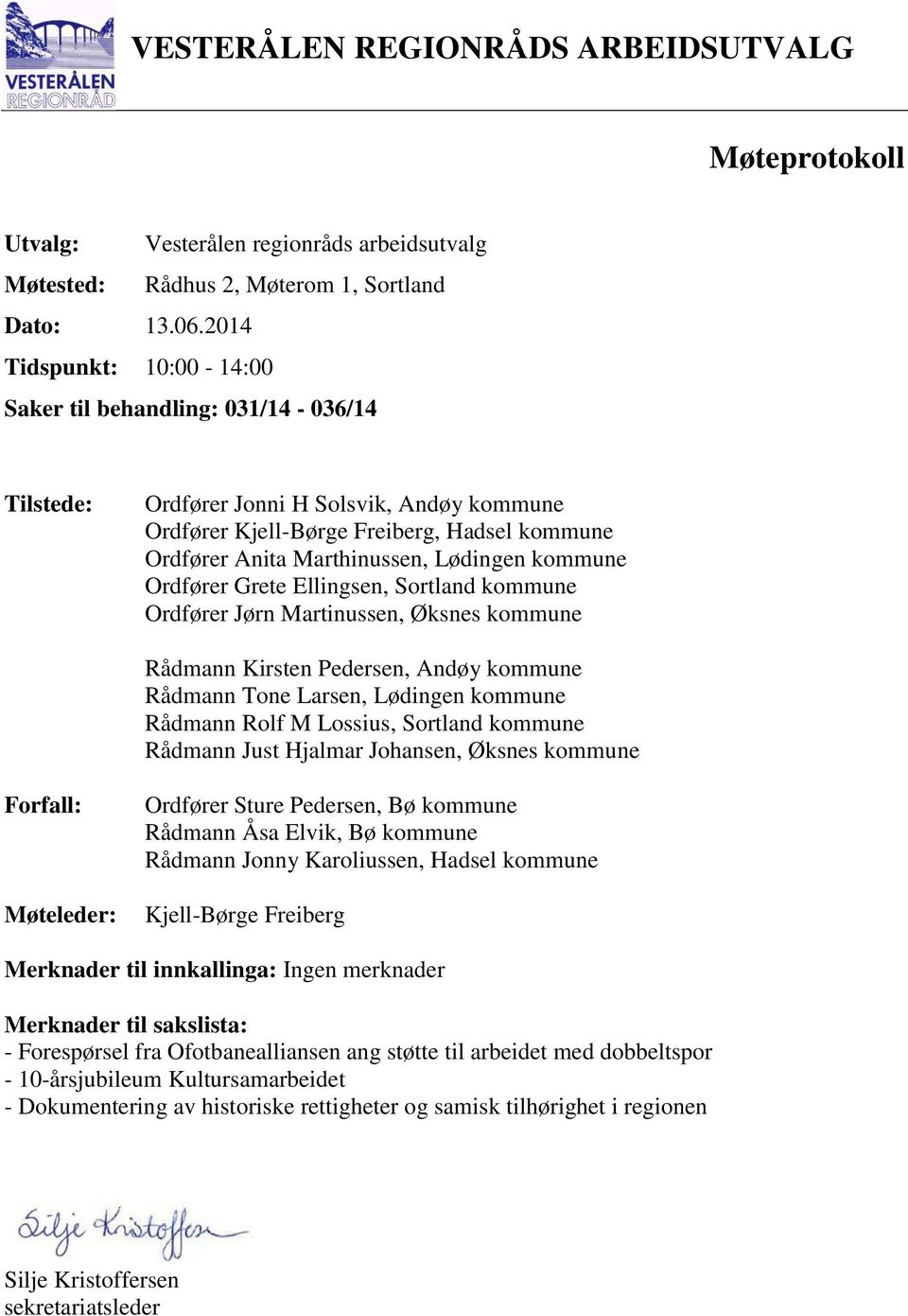 kommune Ordfører Grete Ellingsen, Sortland kommune Ordfører Jørn Martinussen, Øksnes kommune Rådmann Kirsten Pedersen, Andøy kommune Rådmann Tone Larsen, Lødingen kommune Rådmann Rolf M Lossius,