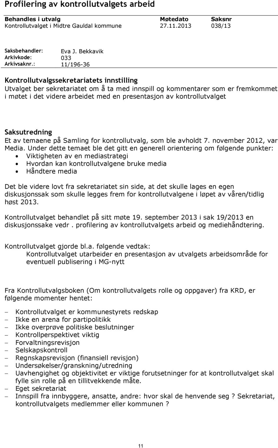 kontrollutvalget Saksutredning Et av temaene på Samling for kontrollutvalg, som ble avholdt 7. november 2012, var Media.