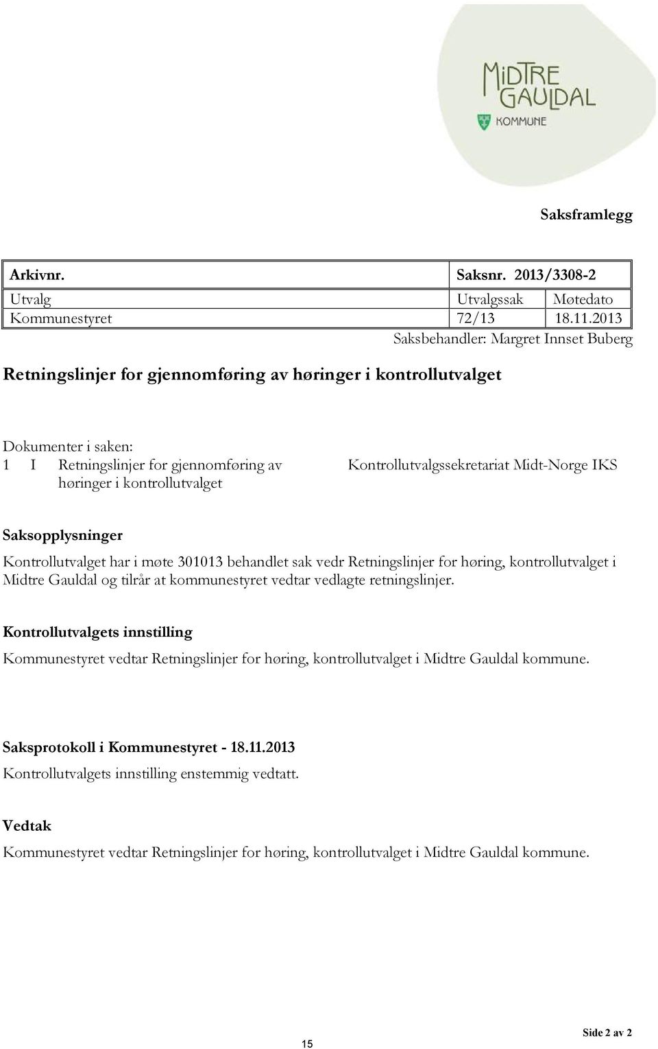 Kontrollutvalgssekretariat Midt-Norge IKS Saksopplysninger Kontrollutvalget har i møte 301013 behandlet sak vedr Retningslinjer for høring, kontrollutvalget i Midtre Gauldal og tilrår at