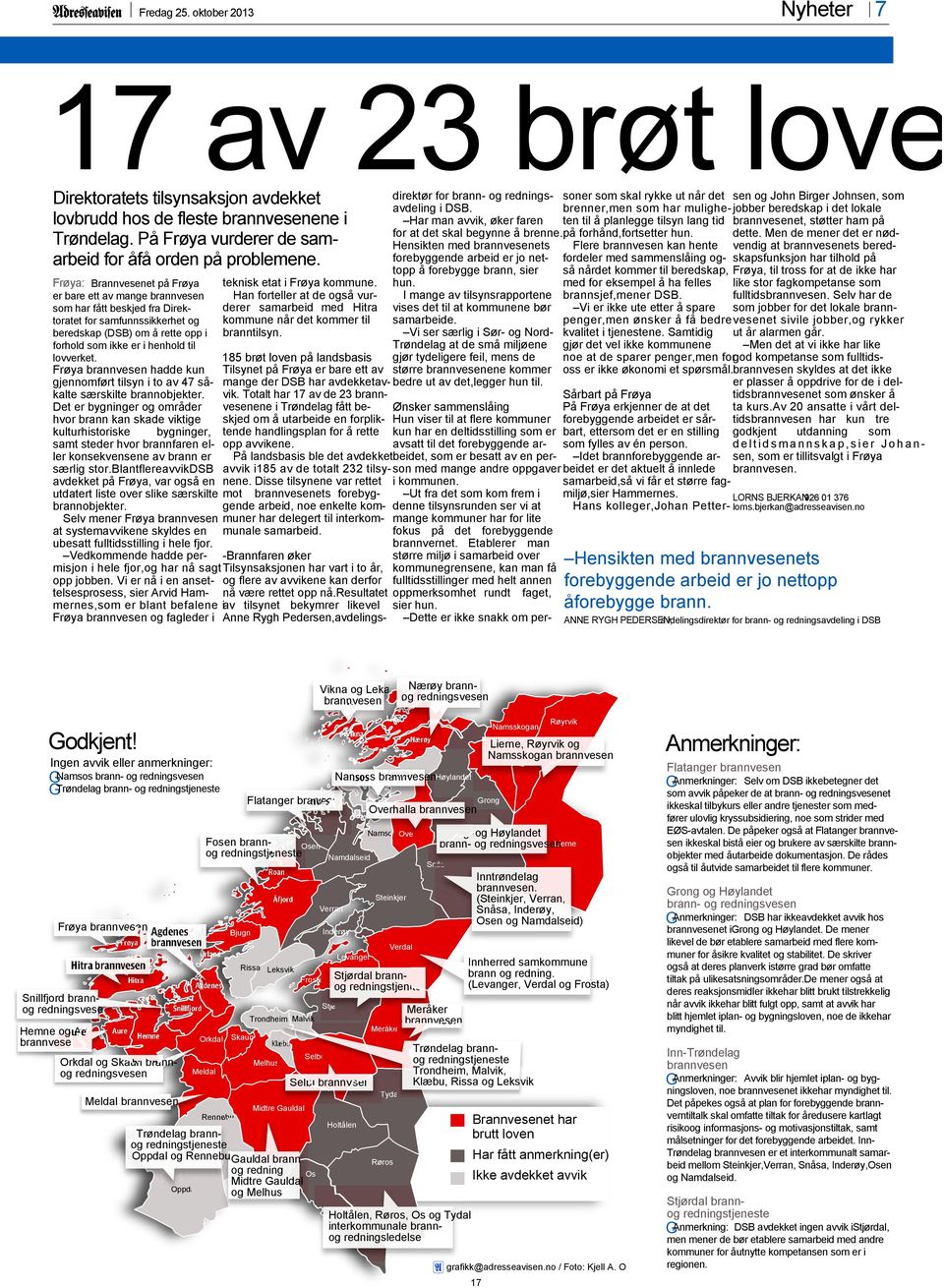 brenner,men som har mulighe- jobber beredskap i det lokale Har man avvik, øker faren ten til å planlegge tilsyn lang tid brannvesenet, støtter ham på for at det skal begynne å brenne.