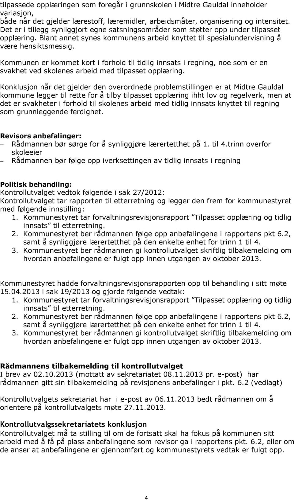 Kommunen er kommet kort i forhold til tidlig innsats i regning, noe som er en svakhet ved skolenes arbeid med tilpasset opplæring.