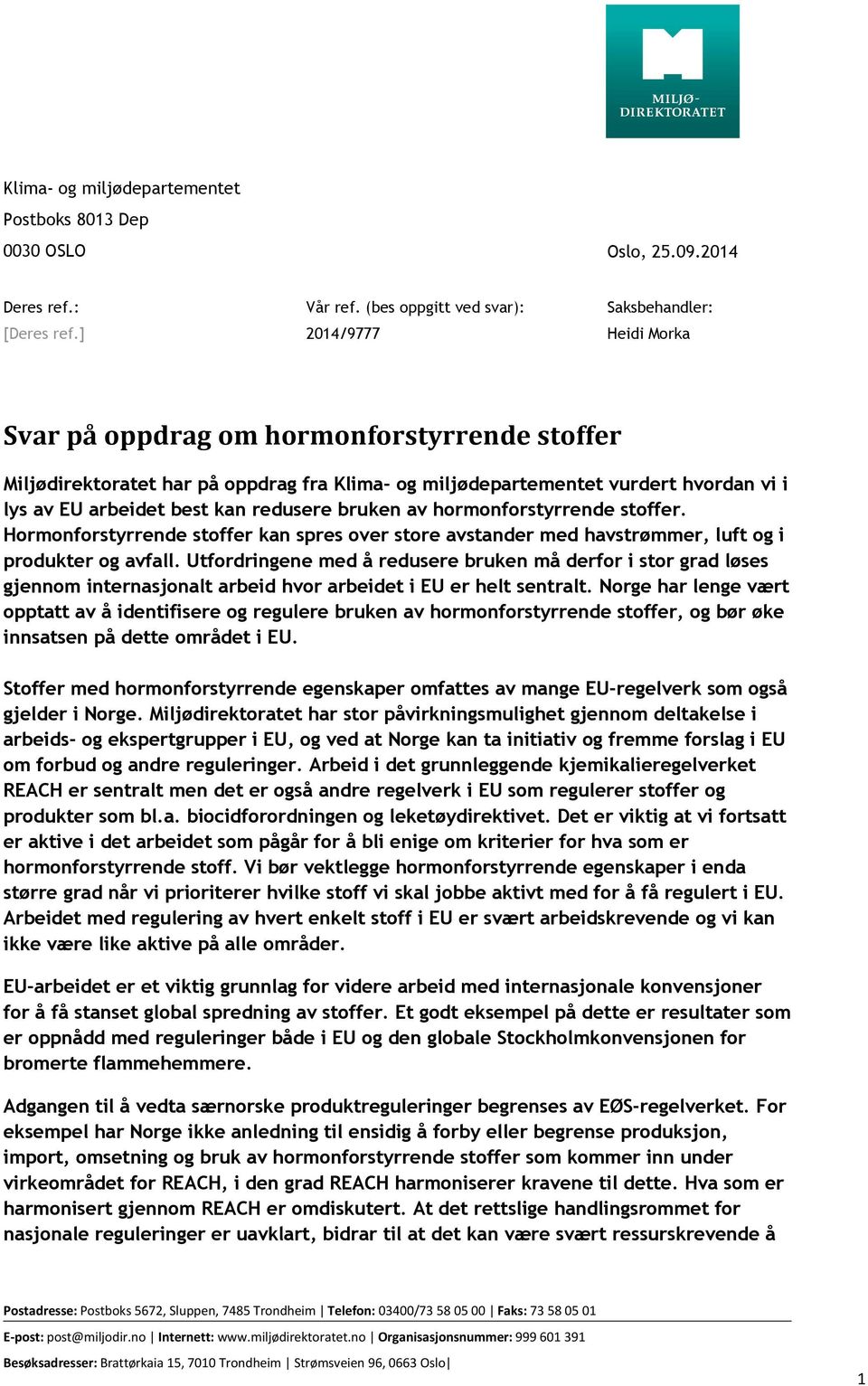 av EU arbeidet best kan redusere bruken av hormonforstyrrende stoffer. Hormonforstyrrende stoffer kan spres over store avstander med havstrømmer, luft og i produkter og avfall.