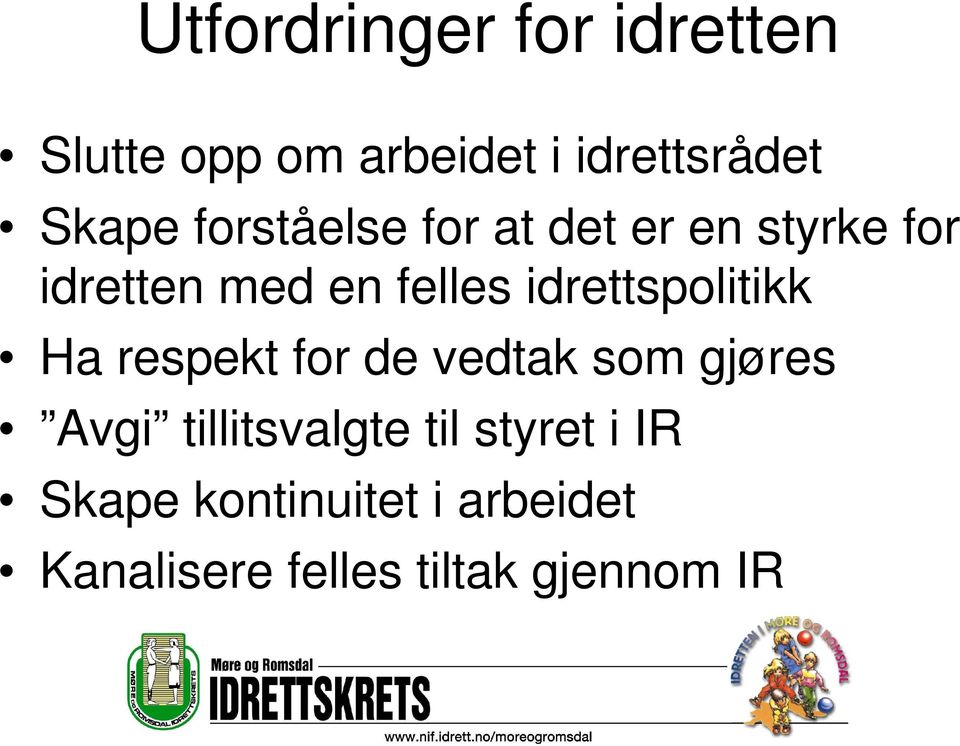 idrettspolitikk Ha respekt for de vedtak som gjøres Avgi tillitsvalgte