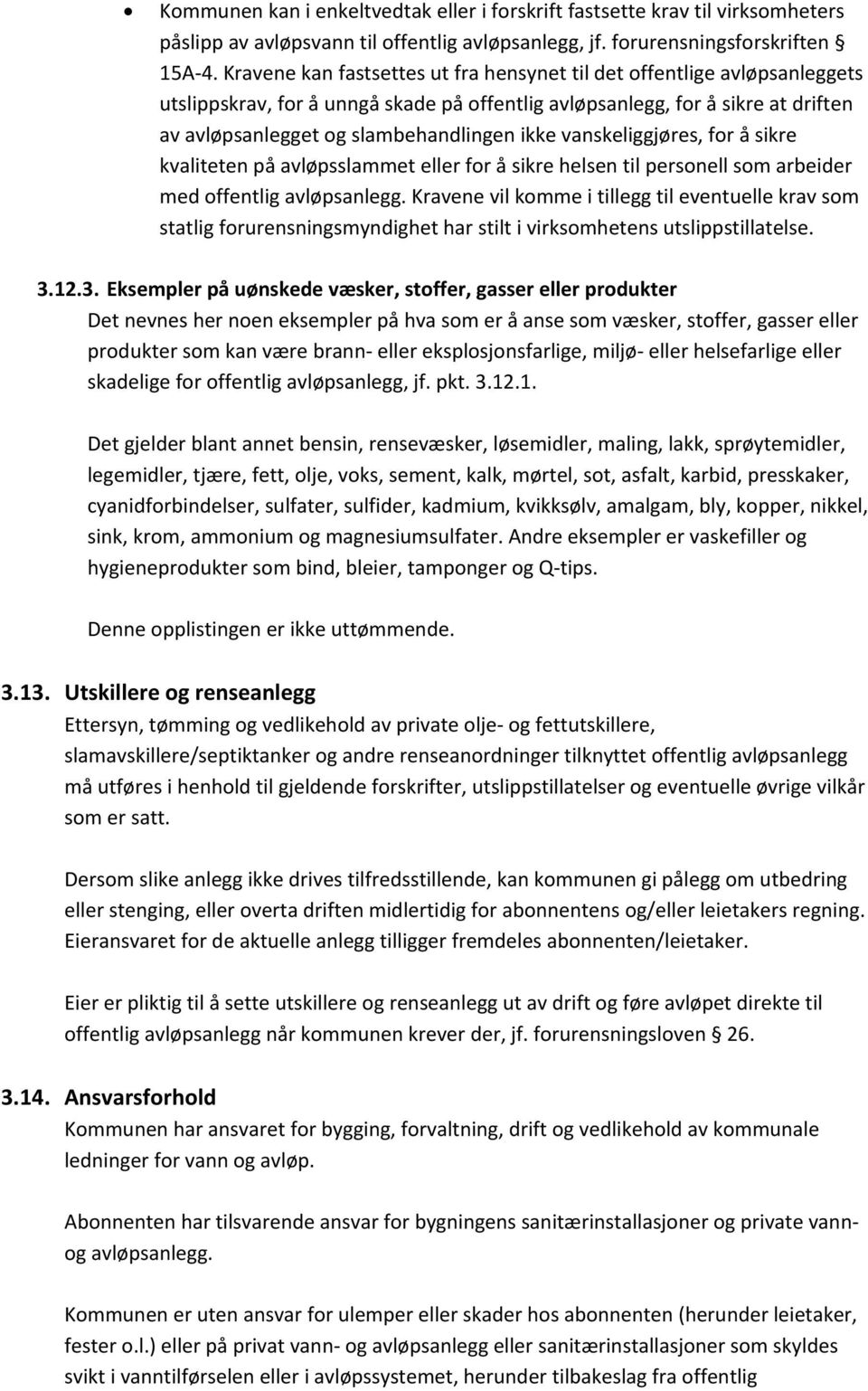 vanskeliggjøres, for å sikre kvaliteten på avløpsslammet eller for å sikre helsen til personell som arbeider med offentlig Kravene vil komme i tillegg til eventuelle krav som statlig