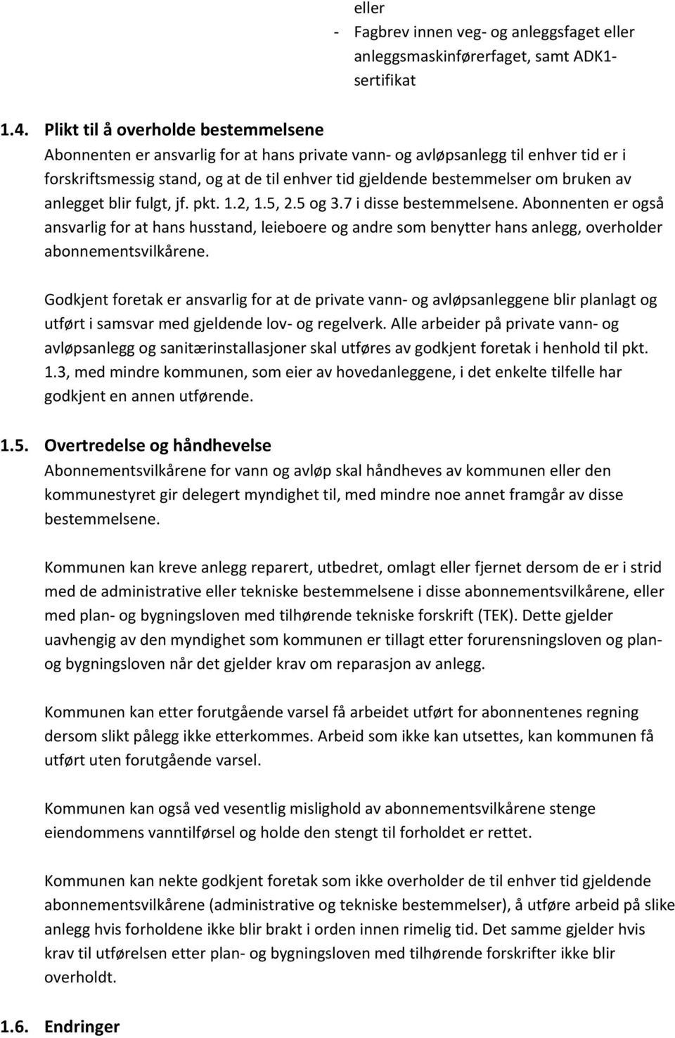 bruken av anlegget blir fulgt, jf. pkt. 1.2, 1.5, 2.5 og 3.7 i disse bestemmelsene.