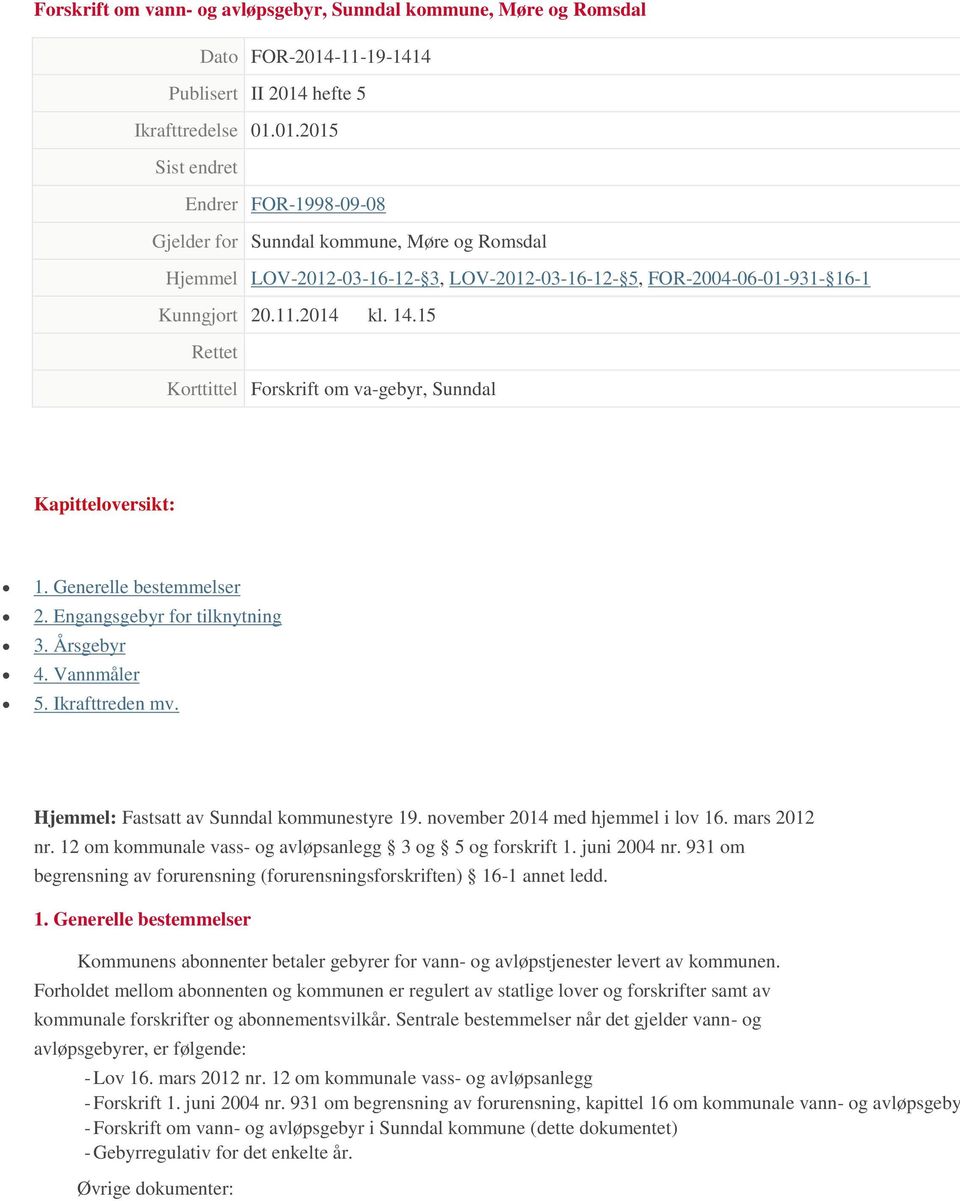 hefte 5 Ikrafttredelse 01.01.2015 Sist endret Endrer FOR-1998-09-08 Gjelder for Sunndal kommune, Møre og Romsdal Hjemmel LOV-2012-03-16-12- 3, LOV-2012-03-16-12- 5, FOR-2004-06-01-931- 16-1 Kunngjort 20.