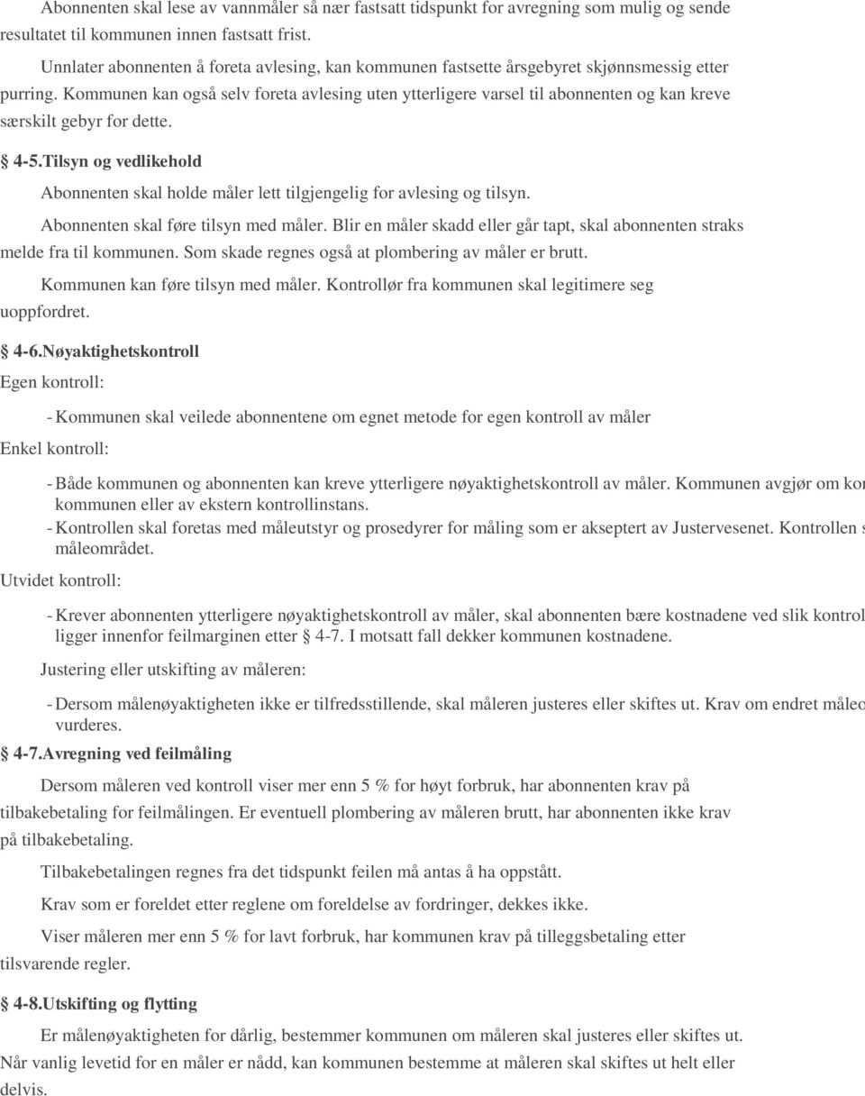 Kommunen kan også selv foreta avlesing uten ytterligere varsel til abonnenten og kan kreve særskilt gebyr for dette. 4-5.