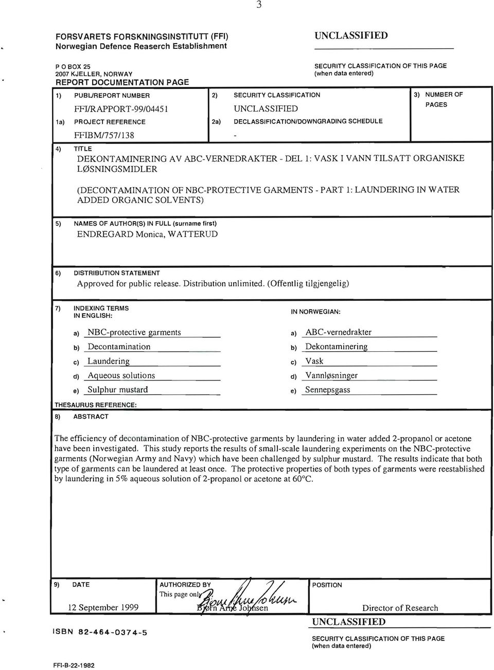 DEKONTAMINERING A V ABC-VERNEDRAKTER - DEL l: V ASK I V ANN TILSATT ORGANISKE LØSNINGSMIDLER (DECONTAMINATION OF NBC-PROTECTIVE GARMENTS - PART : LAUNDERING IN WATER ADDED ORGANIC SOLVENTS) 5) NAMES