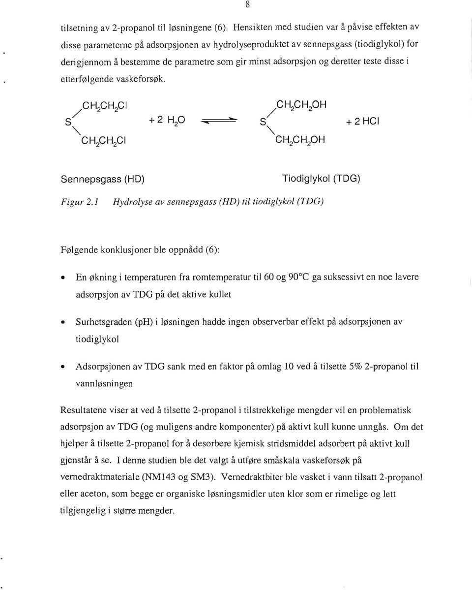 deretter teste disse i etterfølgende vaskeforsøk. "'" S~CH2CHPH CH 2 CH 2 0H +2HCI Sennepsgass (HD) Tiodiglykol (TOG) Figur 2.