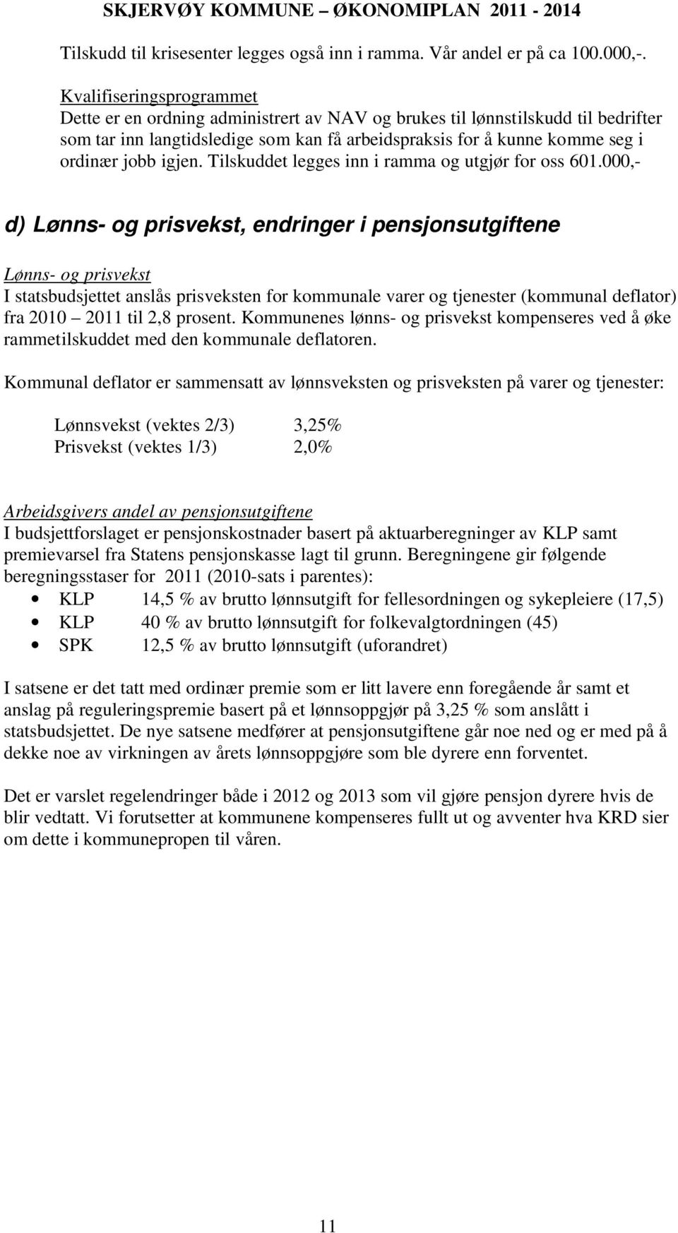 igjen. Tilskuddet legges inn i ramma og utgjør for oss 601.