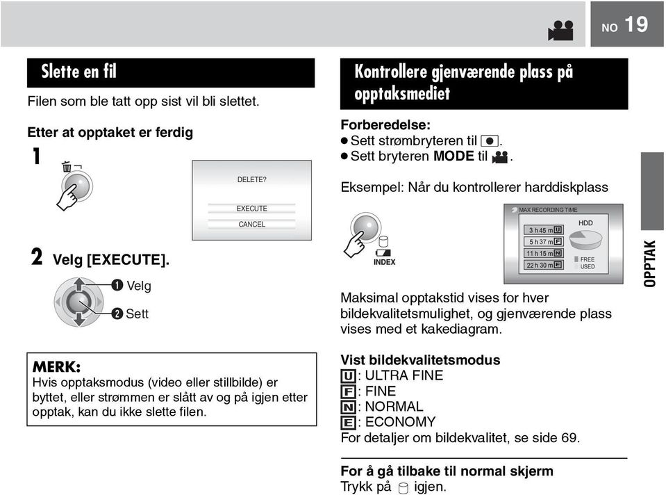 Eksempel: Når du kontrollerer harddiskplass MAX RECORDING TIME CANCEL 2 [EXECUTE].