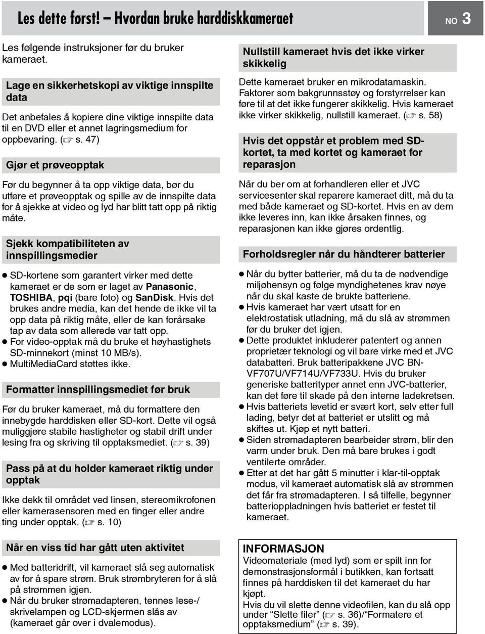 47) Gjør et prøveopptak Før du begynner å ta opp viktige data, bør du utføre et prøveopptak og spille av de innspilte data for å sjekke at video og lyd har blitt tatt opp på riktig måte.