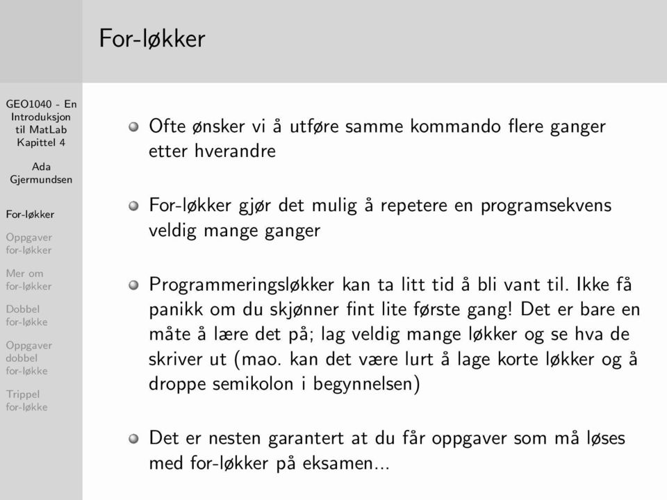 Ikke få panikk om du skjønner fint lite første gang!