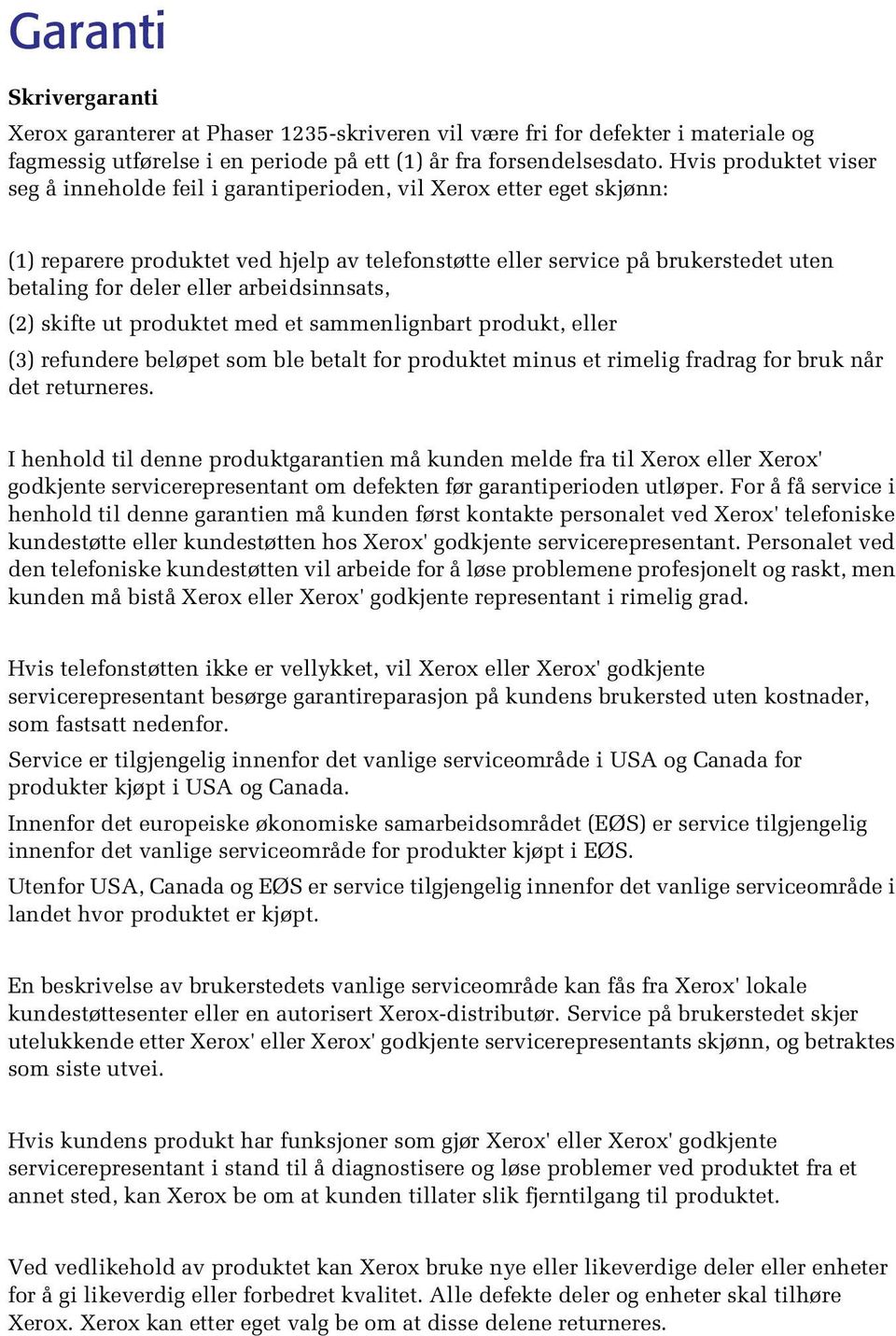 arbeidsinnsats, (2) skifte ut produktet med et sammenlignbart produkt, eller (3) refundere beløpet som ble betalt for produktet minus et rimelig fradrag for bruk når det returneres.