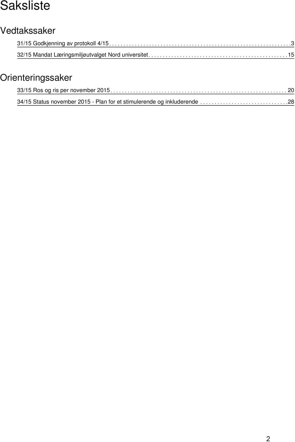 Orienteringssaker 33/15 Ros og ris per november 2015 20 34/15