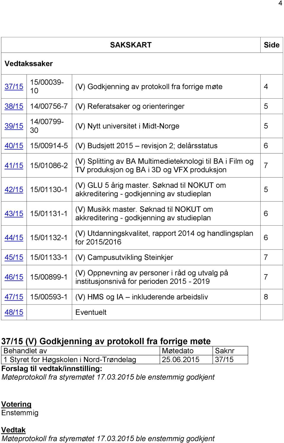 produksjon og BA i 3D og VFX produksjon (V) GLU 5 årig master. Søknad til NOKUT om akkreditering - godkjenning av studieplan (V) Musikk master.