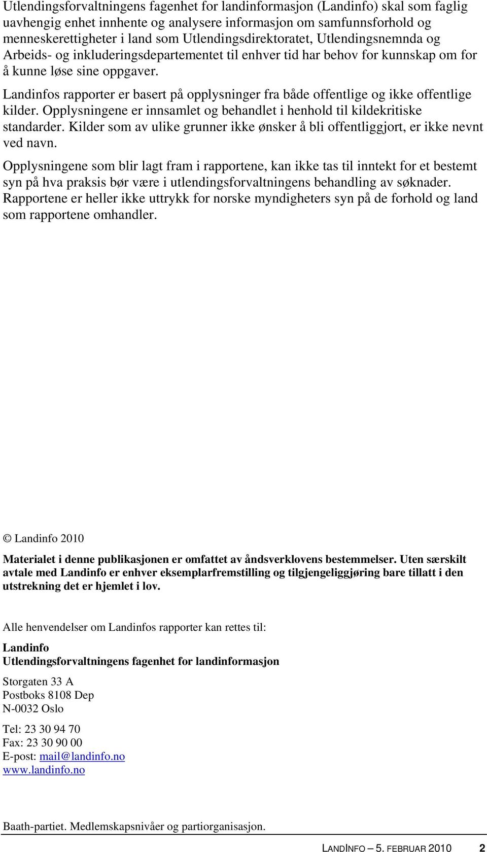 Landinfos rapporter er basert på opplysninger fra både offentlige og ikke offentlige kilder. Opplysningene er innsamlet og behandlet i henhold til kildekritiske standarder.