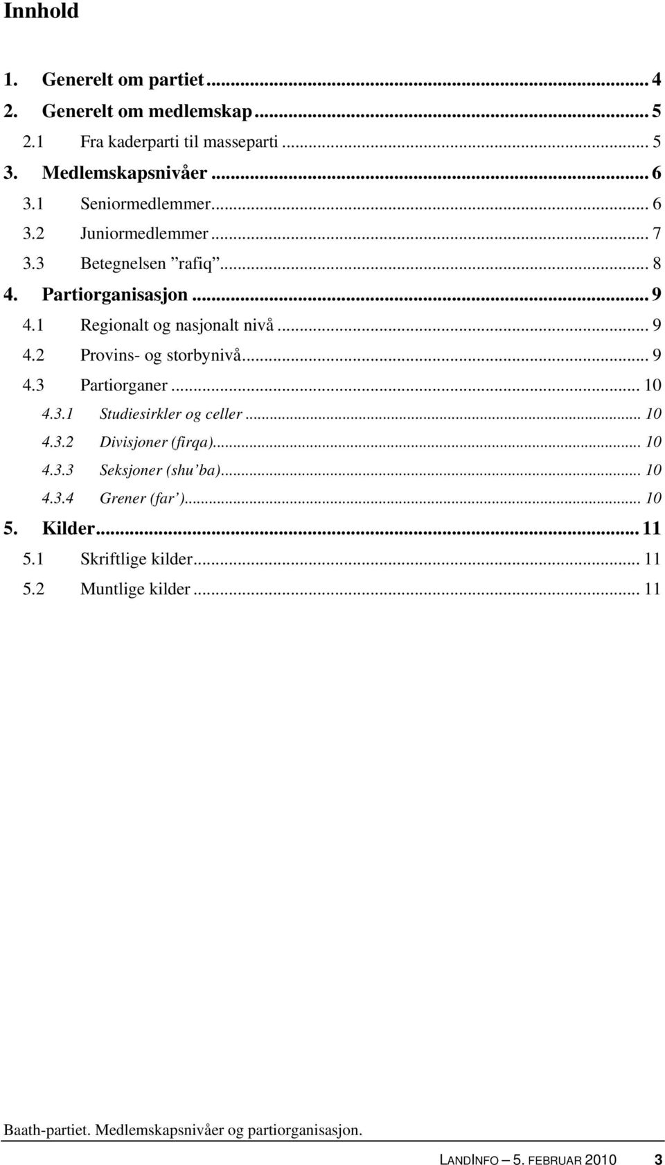 .. 9 4.2 Provins- og storbynivå... 9 4.3 Partiorganer... 10 4.3.1 Studiesirkler og celler... 10 4.3.2 Divisjoner (firqa)... 10 4.3.3 Seksjoner (shu ba).