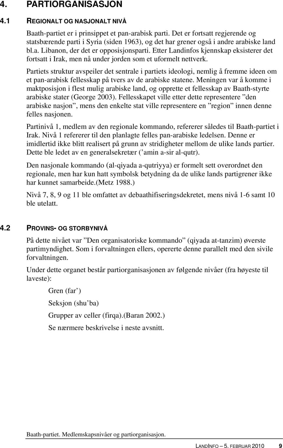 Etter Landinfos kjennskap eksisterer det fortsatt i Irak, men nå under jorden som et uformelt nettverk.