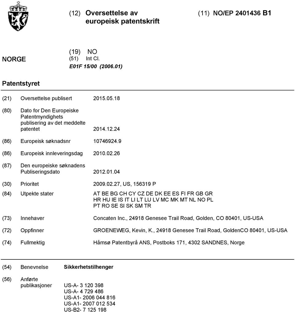 26 (87) Den europeiske søknadens Publiseringsdato 12.01.04 () Prioritet 09.02.