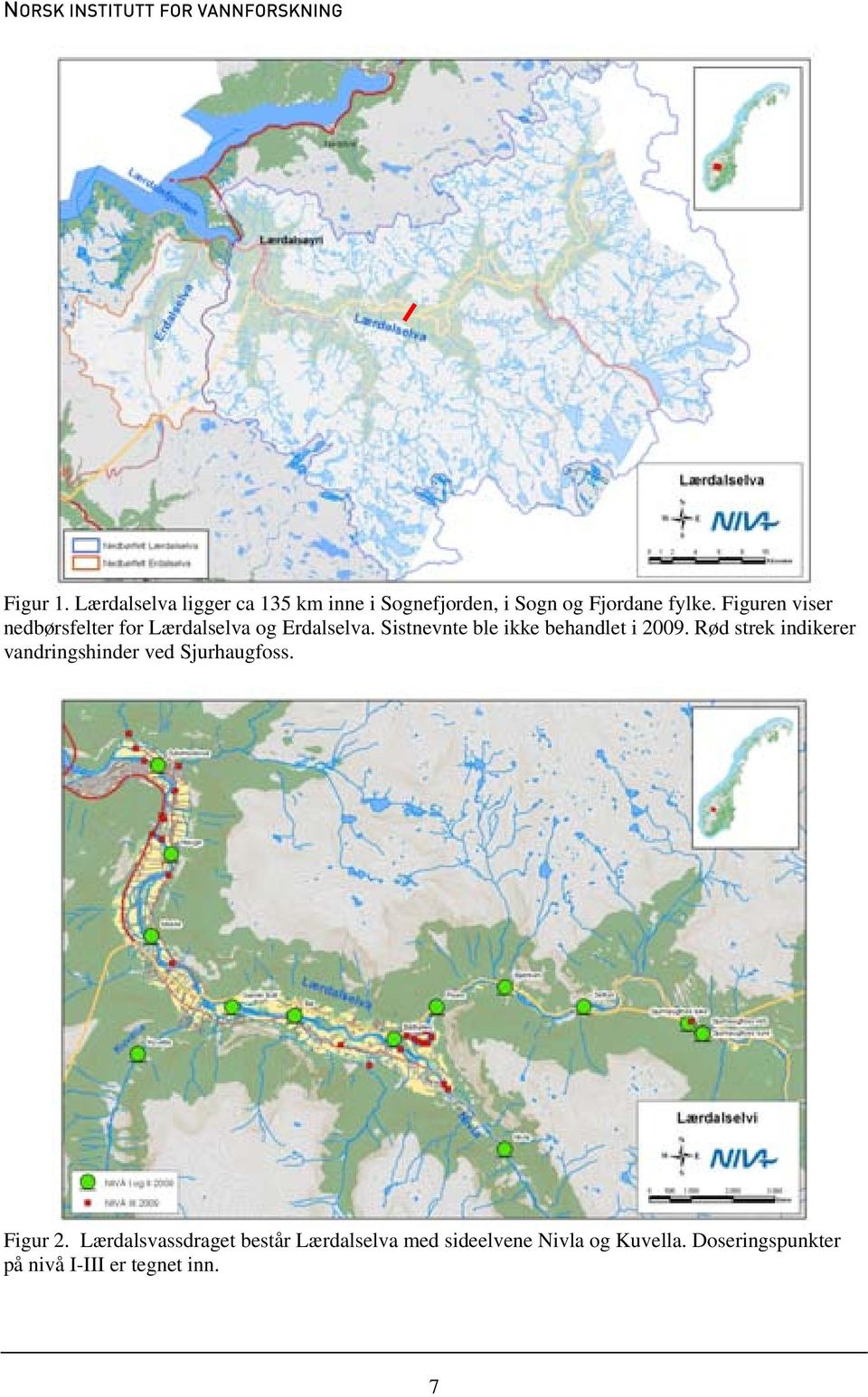 Sistnevnte ble ikke behandlet i 2009. Rød strek indikerer vandringshinder ved Sjurhaugfoss.