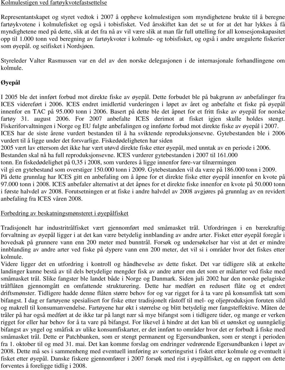 000 tonn ved beregning av fartøykvoter i kolmule- og tobisfisket, og også i andre uregulerte fiskerier som øyepål. og seifisket i Nordsjøen.