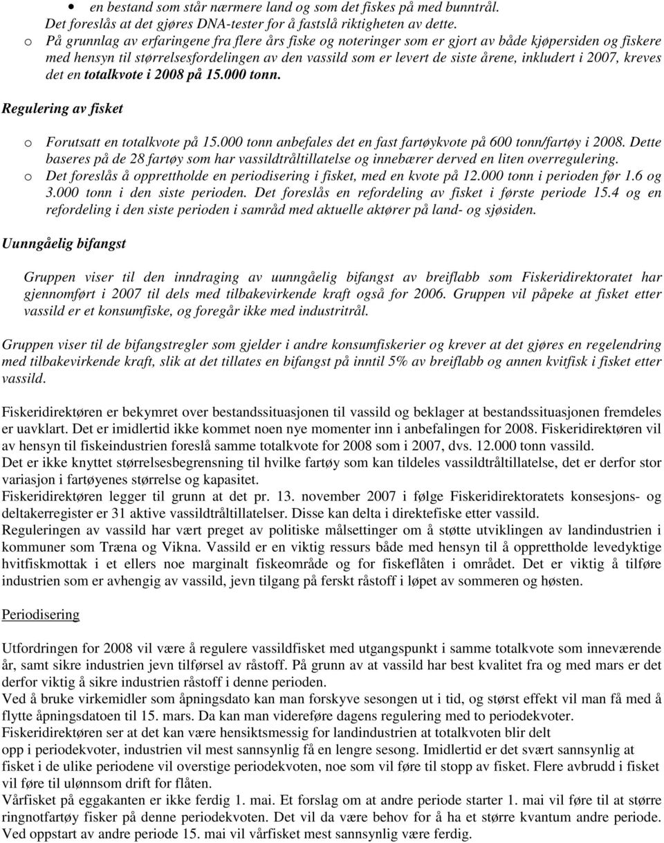 i 2007, kreves det en totalkvote i 2008 på 15.000 tonn. Regulering av fisket o Forutsatt en totalkvote på 15.000 tonn anbefales det en fast fartøykvote på 600 tonn/fartøy i 2008.