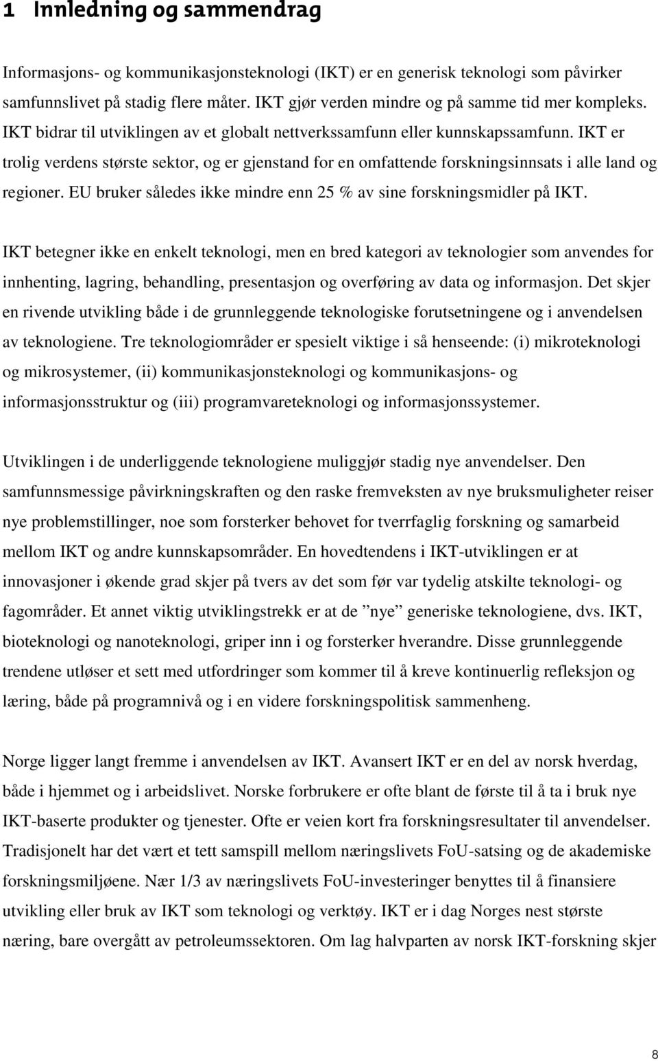 EU bruker således ikke mindre enn 25 % av sine forskningsmidler på IKT.