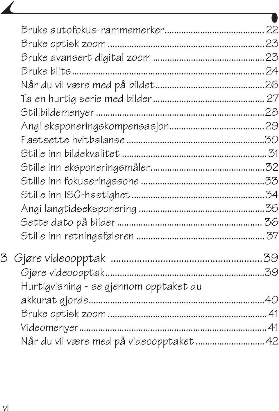 .. 31 Stille inn eksponeringsmåler...32 Stille inn fokuseringssone...33 Stille inn ISO-hastighet...34 Angi langtidseksponering...35 Sette dato på bilder.